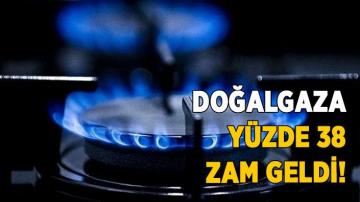 Doğalgaza yüzde 38 Zam